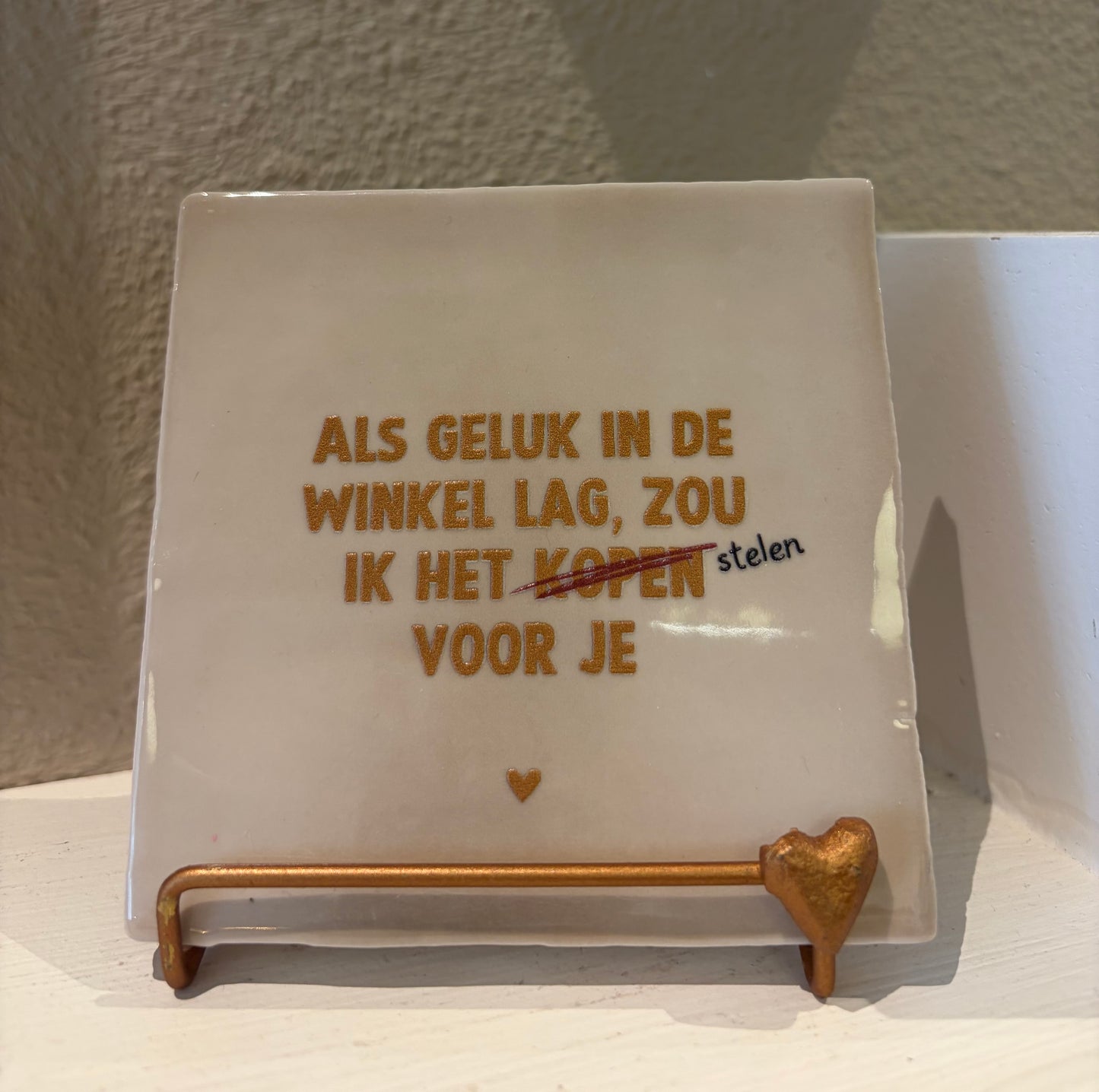 Tegeltje "Geluk stelen voor je" beige