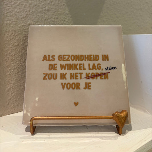 Tegeltje "Gezondheid stelen voor je" beige